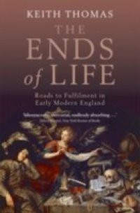 Ends of Life: Roads to Fulfilment in Early Modern England