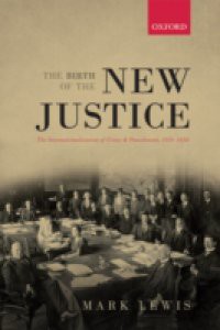 Birth of the New Justice: The Internationalization of Crime and Punishment, 1919-1950