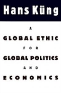 Global Ethic for Global Politics and Economics