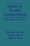 Limits to Parallel Computation: P-Completeness Theory