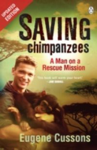 Saving Chimpanzees – A Man On A Rescue Mission