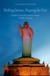 Shifting Stones, Shaping the Past: Sculpture from the Buddhist Stupas of Andhra Pradesh