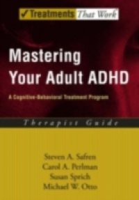 Mastering Your Adult ADHD: A Cognitive-Behavioral Treatment Program Client Workbook