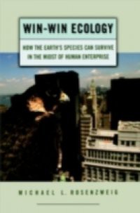 Win-Win Ecology: How the Earths Species Can Survive in the Midst of Human Enterprise