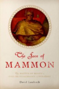 Face of Mammon: The Matter of Money in English Renaissance Literature