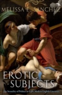 Erotic Subjects: The Sexuality of Politics in Early Modern English Literature