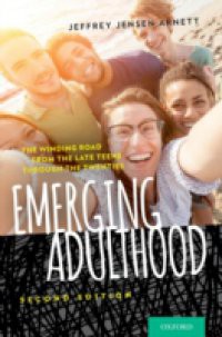 Emerging Adulthood: The Winding Road from the Late Teens Through the Twenties