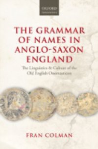 Grammar of Names in Anglo-Saxon England: The Linguistics and Culture of the Old English Onomasticon