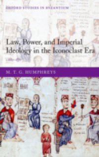 Law, Power, and Imperial Ideology in the Iconoclast Era: c.680-850