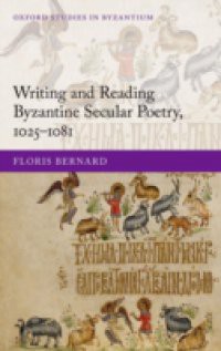 Writing and Reading Byzantine Secular Poetry, 1025-1081