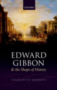 Edward Gibbon and the Shape of History