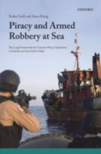 Piracy and Armed Robbery at Sea: The Legal Framework for Counter-Piracy Operations in Somalia and the Gulf of Aden