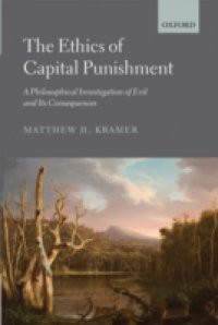 Ethics of Capital Punishment: A Philosophical Investigation of Evil and its Consequences