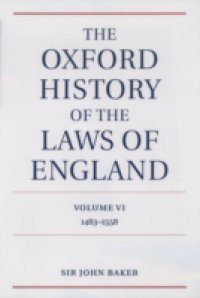 Oxford History of the Laws of England Volume VI: 1483-1558