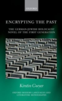 Encrypting the Past: The German-Jewish Holocaust novel of the first generation