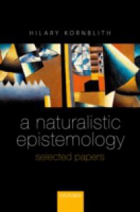 Naturalistic Epistemology: Selected Papers