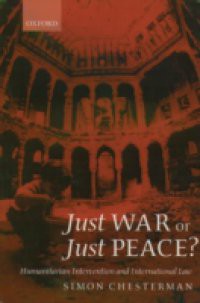 Just War or Just Peace?: Humanitarian Intervention and International Law