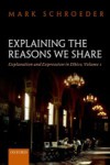 Explaining the Reasons We Share: Explanation and Expression in Ethics, Volume 1