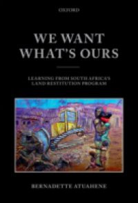 We Want Whats Ours: Learning from South Africas Land Restitution Program