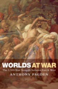 Worlds at War: The 2,500 – Year Struggle Between East and West