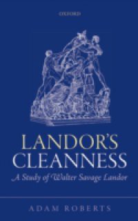 Landors Cleanness: A Study of Walter Savage Landor