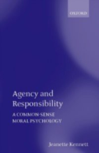 Agency and Responsibility: A Common-Sense Moral Psychology