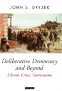 Deliberative Democracy and Beyond: Liberals, Critics, Contestations
