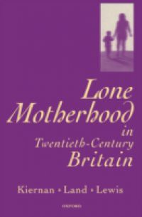 Lone Motherhood in Twentieth-Century Britain: From Footnote to Front Page