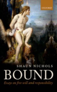 Bound: Essays on free will and responsibility