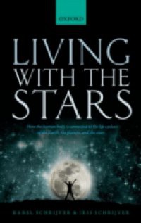 Living with the Stars: How the Human Body is Connected to the Life Cycles of the Earth, the Planets, and the Stars