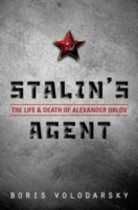 Stalins Agent: The Life and Death of Alexander Orlov