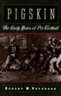 Pigskin: The Early Years of Pro Football