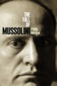 Fall of Mussolini: Italy, the Italians, and the Second World War