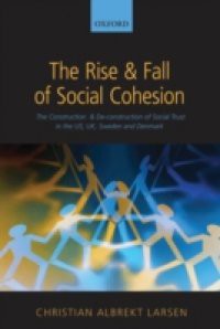 Rise and Fall of Social Cohesion: The Construction and De-construction of Social Trust in the US, UK, Sweden and Denmark