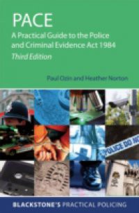 PACE: A Practical Guide to the Police and Criminal Evidence Act 1984