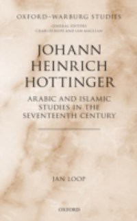 Johann Heinrich Hottinger: Arabic and Islamic Studies in the Seventeenth Century