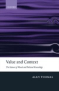 Value and Context: The Nature of Moral and Political Knowledge