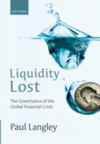 Liquidity Lost: The Governance of the Global Financial Crisis