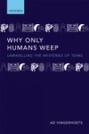 Why Only Humans Weep: Unravelling the Mysteries of Tears