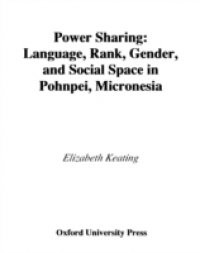 Power Sharing: Language, Rank, Gender and Social Space in Pohnpei, Micronesia