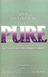 Problem of Pure Consciousness Mysticism and Philosophy