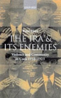 I.R.A. and its Enemies Violence and Community in Cork, 1916-1923