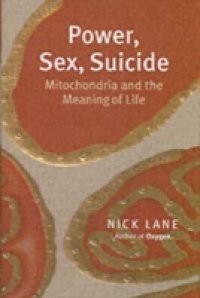 Power, Sex, Suicide Mitochondria and the meaning of life