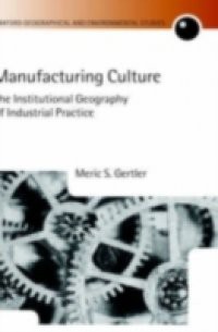 Manufacturing Culture: The Institutional Geography of Industrial Practice