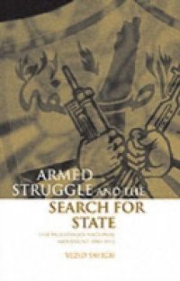 Armed Struggle and the Search for State: The Palestinian National Movement, 1949-1993