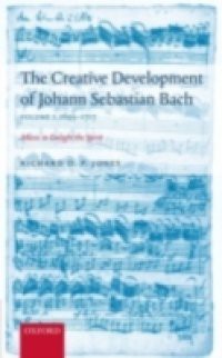 Creative Development of J. S. Bach Volume 1: 1695-1717: Music to Delight the Spirit