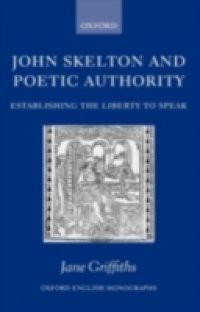 John Skelton and Poetic Authority: Defining the Liberty to Speak