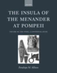 Insula of the Menander at Pompeii: Volume III: The Finds, a Contextual Study