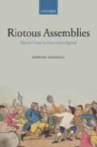 Riotous Assemblies: Popular Protest in Hanoverian England