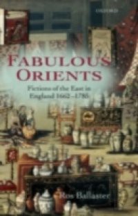 Fabulous Orients: Fictions of the East in England 1662-1785